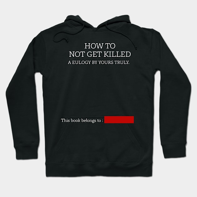 How to not get killed Hoodie by KO-of-the-self